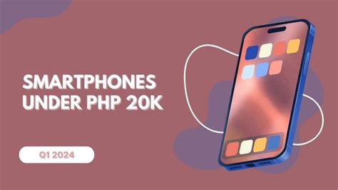 Best Smartphones below Php20k (Q1 2024) .